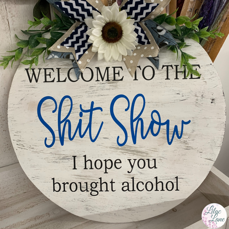 Welcome to the Shit Show I hope you Brought Alcohol Door Hanger